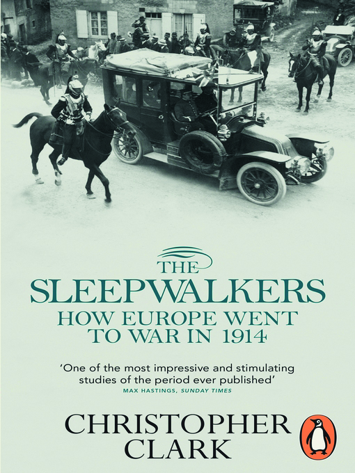 The Sleepwalkers: How Europe Went to War in 1914: Christopher